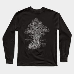 All our Wisdom is stored in Trees Long Sleeve T-Shirt